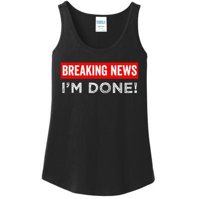 Retirement Funny Vintage Adult Humor Breaking News IM Done Ladies Essential Tank