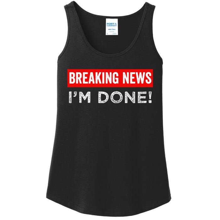 Retirement Funny Vintage Adult Humor Breaking News IM Done Ladies Essential Tank