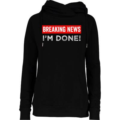 Retirement Funny Vintage Adult Humor Breaking News IM Done Womens Funnel Neck Pullover Hood