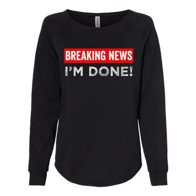 Retirement Funny Vintage Adult Humor Breaking News IM Done Womens California Wash Sweatshirt