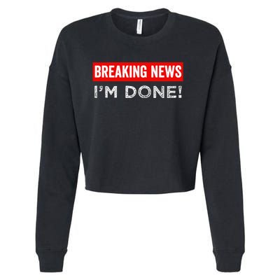 Retirement Funny Vintage Adult Humor Breaking News IM Done Cropped Pullover Crew