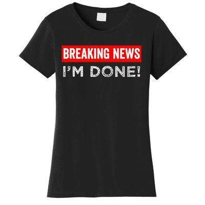 Retirement Funny Vintage Adult Humor Breaking News IM Done Women's T-Shirt