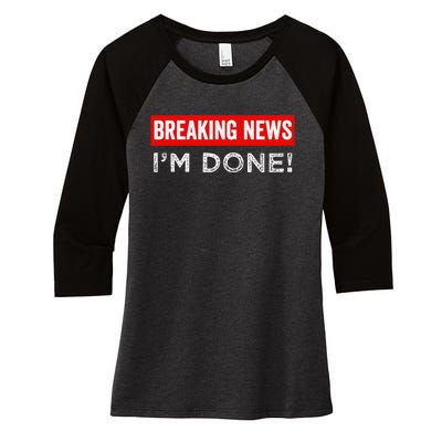 Retirement Funny Vintage Adult Humor Breaking News IM Done Women's Tri-Blend 3/4-Sleeve Raglan Shirt