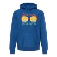 Retirement For Women This Chick Is Retired Funny Retirement Gift Premium Hoodie