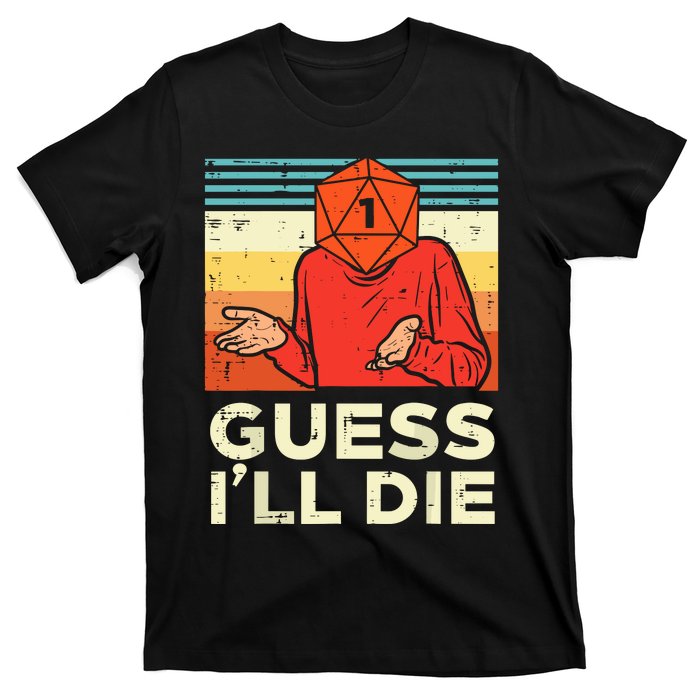 Rpg Gamer 1 Guess Ill Die T-Shirt