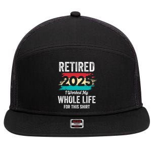 Retirement Giftsretired 2025 Worked My Whole Life 7 Panel Mesh Trucker Snapback Hat