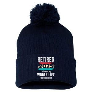 Retirement Giftsretired 2025 Worked My Whole Life Pom Pom 12in Knit Beanie