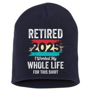 Retirement Giftsretired 2025 Worked My Whole Life Short Acrylic Beanie