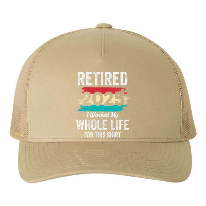 Retirement Giftsretired 2025 Worked My Whole Life Yupoong Adult 5-Panel Trucker Hat