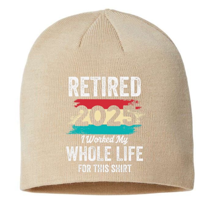 Retirement Giftsretired 2025 Worked My Whole Life Sustainable Beanie