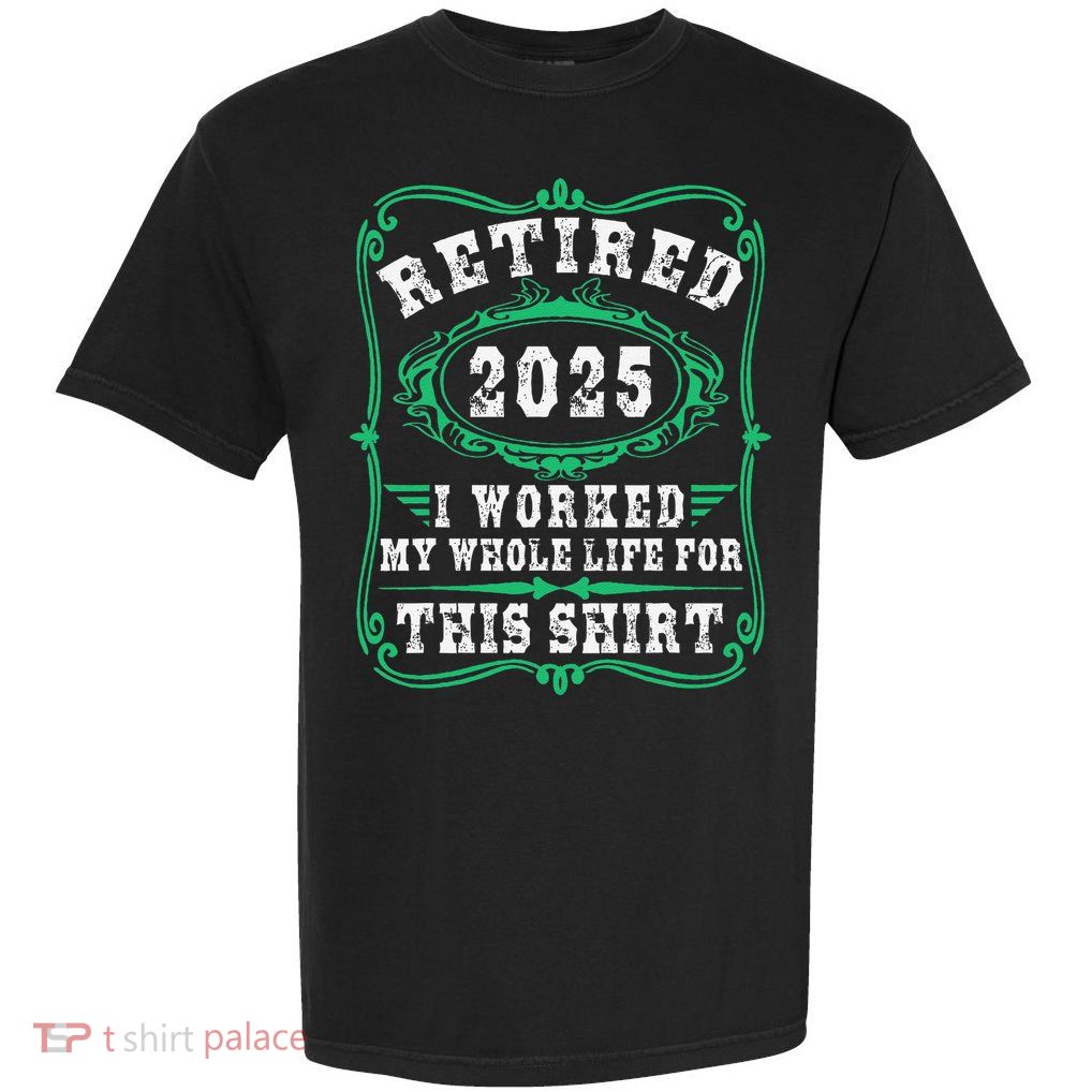 Retirement Giftsretired 2025 Garment-Dyed Heavyweight T-Shirt