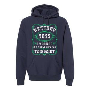 Retirement Giftsretired 2025 Premium Hoodie