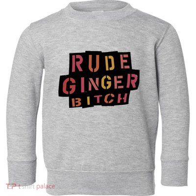 Rude Ginger Bitch Toddler Sweatshirt