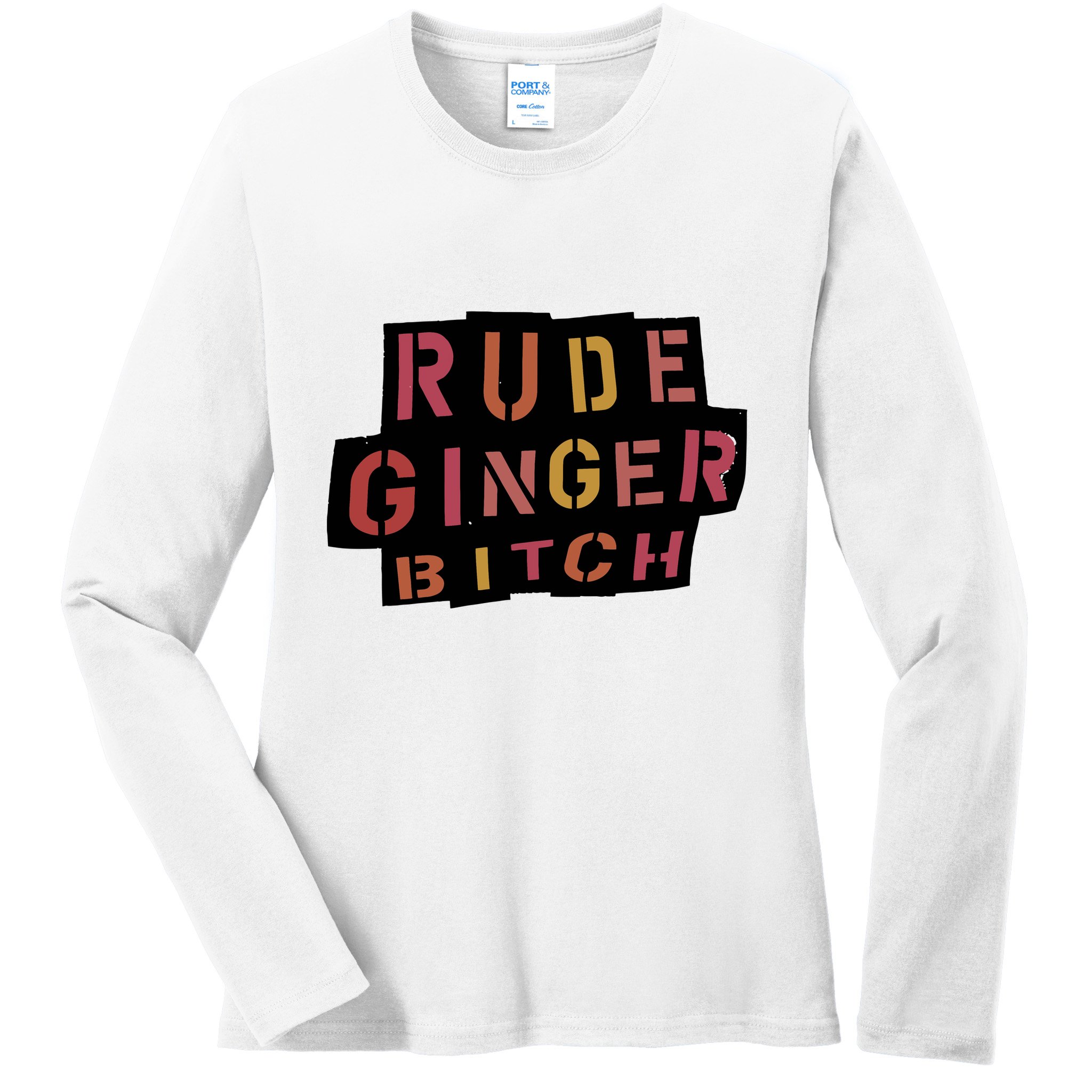 Rude Ginger Bitch Ladies Long Sleeve Shirt