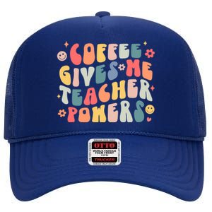 Retro Groovy Coffee Gives Me Teacher Powers Teacher Life Gift High Crown Mesh Back Trucker Hat