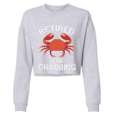 Retired Gone Crabbing Funny Crab Fishing Cropped Pullover Crew