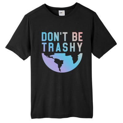 Recycling Gift Dont Be Trashy Great Gift Trash Collector Gift Tall Fusion ChromaSoft Performance T-Shirt