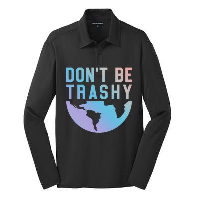 Recycling Gift Dont Be Trashy Great Gift Trash Collector Gift Silk Touch Performance Long Sleeve Polo