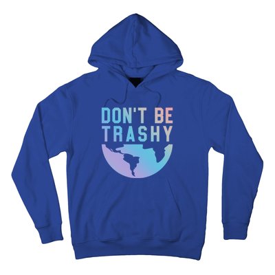 Recycling Gift Dont Be Trashy Great Gift Trash Collector Gift Hoodie