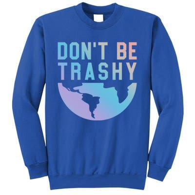 Recycling Gift Dont Be Trashy Great Gift Trash Collector Gift Sweatshirt