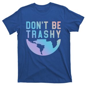 Recycling Gift Dont Be Trashy Great Gift Trash Collector Gift T-Shirt