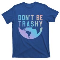 Recycling Gift Dont Be Trashy Great Gift Trash Collector Gift T-Shirt