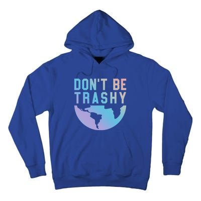 Recycling Gift Dont Be Trashy Great Gift Trash Collector Gift Tall Hoodie