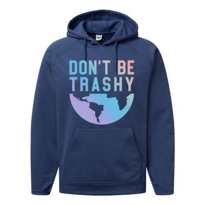 Recycling Gift Dont Be Trashy Great Gift Trash Collector Gift Performance Fleece Hoodie