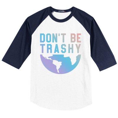 Recycling Gift Dont Be Trashy Great Gift Trash Collector Gift Baseball Sleeve Shirt