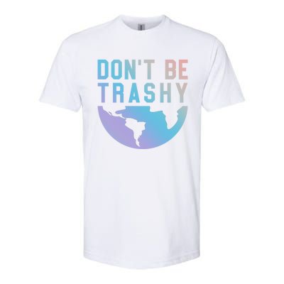 Recycling Gift Dont Be Trashy Great Gift Trash Collector Gift Softstyle CVC T-Shirt