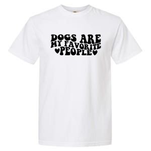 Retro Groovy Dogs Are My Favorite People Dog Owner Lover Gift Garment-Dyed Heavyweight T-Shirt