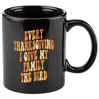 Retro Groovy Every Thanksgiving I Give My Family The Bird 11oz C Handle Ceramic Mug