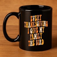 Retro Groovy Every Thanksgiving I Give My Family The Bird 11oz C Handle Ceramic Mug