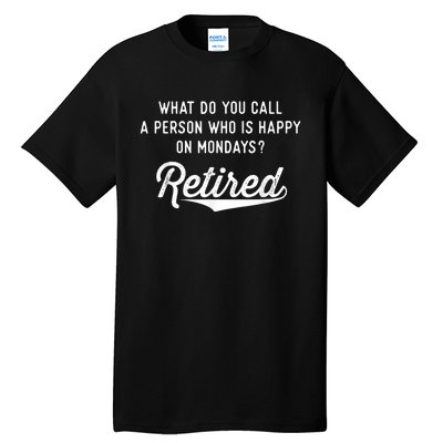 Retirement Gifts For  Happy On Mondays Funny Retired Tall T-Shirt