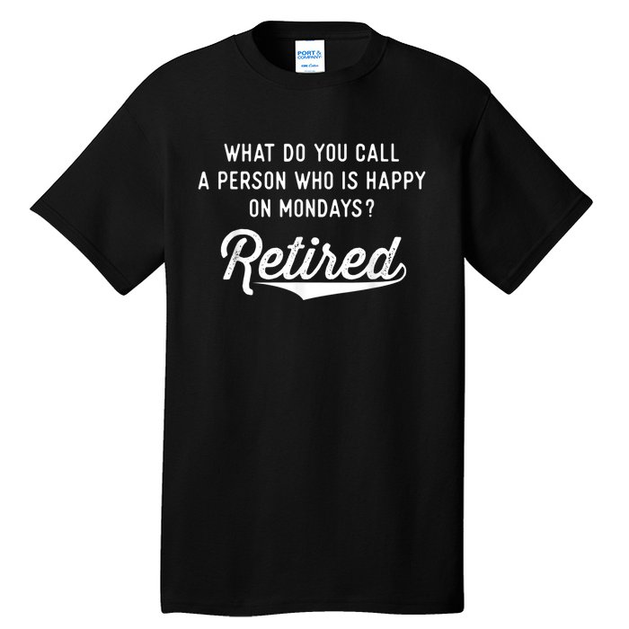 Retirement Gifts For  Happy On Mondays Funny Retired Tall T-Shirt