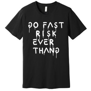 Retro Go Fast Risk Everything Funny Premium T-Shirt