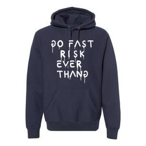 Retro Go Fast Risk Everything Funny Premium Hoodie