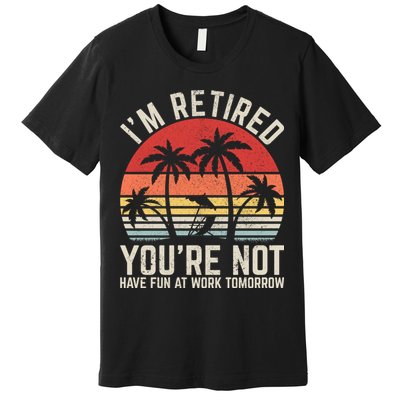 Retirement Gift For Retired Retirement Gift Funny Retirement Premium T-Shirt