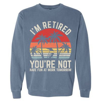 Retirement Gift For Retired Retirement Gift Funny Retirement Garment-Dyed Sweatshirt