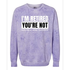 Retirement Gift For Retired Retirement Gift Funny Retirement Colorblast Crewneck Sweatshirt