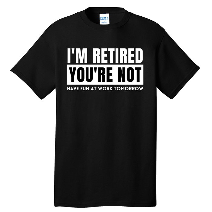 Retirement Gift For Retired Retirement Gift Funny Retirement Tall T-Shirt