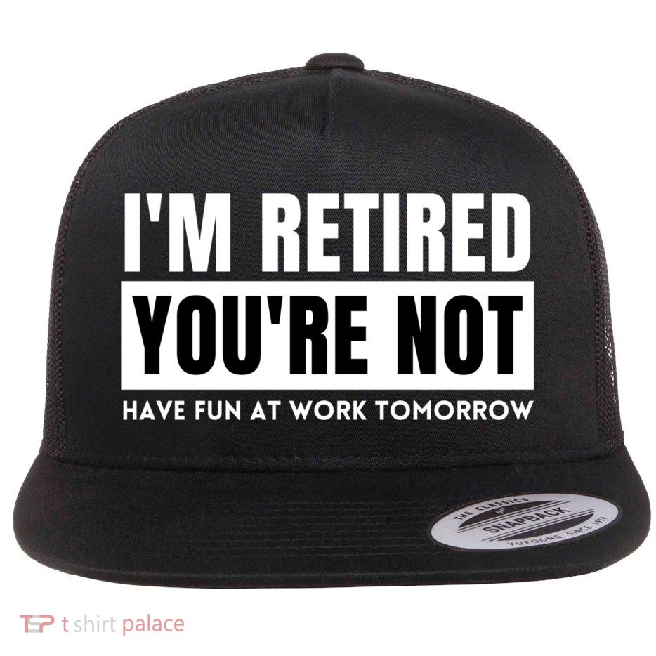 Retirement Gift For Retired Retirement Gift Funny Retirement Flat Bill Trucker Hat