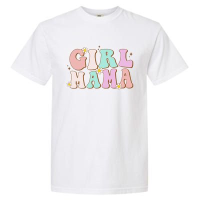 Retro Groovy Girl Mama Funny MotherS Day For Mom Of Girl Garment-Dyed Heavyweight T-Shirt