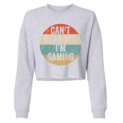 Retro Gaming Great Gift Can't Hear You I'm Gaming Funny Gamer Vintage Gift Cropped Pullover Crew