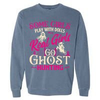 Real Go Ghost Hunting Ghosts Paranormal Researcher Garment-Dyed Sweatshirt