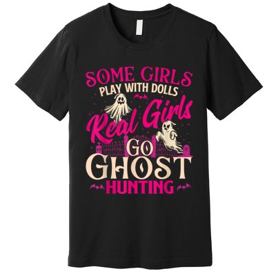 Real Girl Go Ghost Hunting Ghosts Paranormal Researcher Premium T-Shirt