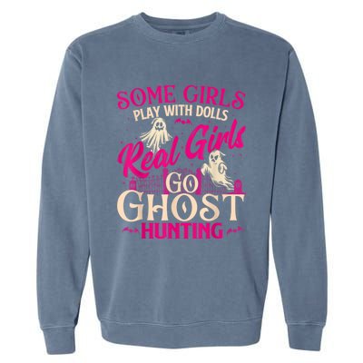 Real Girl Go Ghost Hunting Ghosts Paranormal Researcher Garment-Dyed Sweatshirt