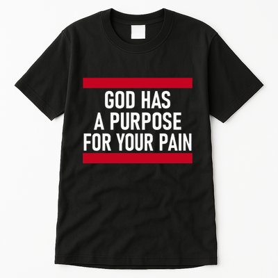 Religious God Has A Purpose For Your Pain Faith Based Gifts Tall T-Shirt