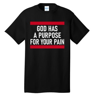 Religious God Has A Purpose For Your Pain Faith Based Gifts Tall T-Shirt