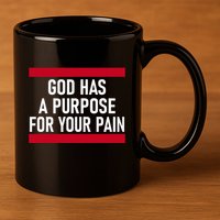 Religious God Has A Purpose For Your Pain Faith Based Gifts 11oz C Handle Ceramic Mug